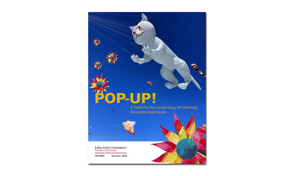 "Pop-up! A Toolkit for (fun, invigorating, life-affirming) Temporary Experiences" (ISU Extension and Outreach)